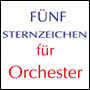 FÜNF STERNZEICHEN for orchestra