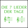 DIE 7 LIEDER DER TAGE