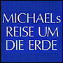 MICHAELs REISE UM DIE ERDE