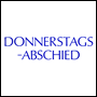 DONNERSTAGS-ABSCHIED